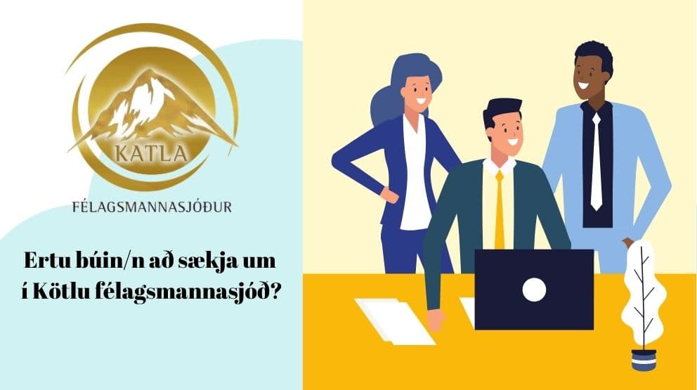 Ertu búin/n að sækja um í Kötlu félagsmannasjóð?